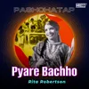 Pyare Bachho